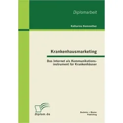 Krankenhausmarketing: Das Internet als Kommunikationsinstrument für Krankenhäuser