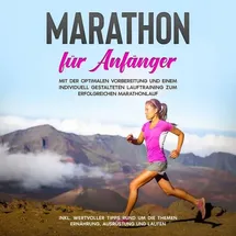 Psiana Verlag Marathon für Anfänger: Mit der optimalen Vorbereitung und einem individuell gestalteten Lauftraining zum erfolgreichen Marathonlauf - inkl. wertvoller Tipps rund um die Themen Ernährung, Ausrüstung und Laufen