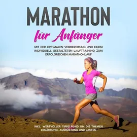 Psiana Verlag Marathon für Anfänger: Mit der optimalen Vorbereitung und einem individuell gestalteten Lauftraining zum erfolgreichen Marathonlauf - inkl. wertvoller Tipps rund um die Themen Ernährung, Ausrüstung und Laufen