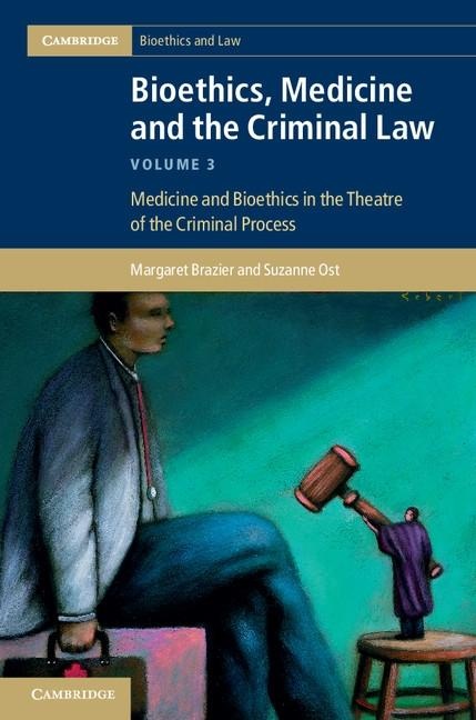 Bioethics Medicine and the Criminal Law: Volume 3 Medicine and Bioethics in the Theatre of the Criminal Process: eBook von Margaret Brazier