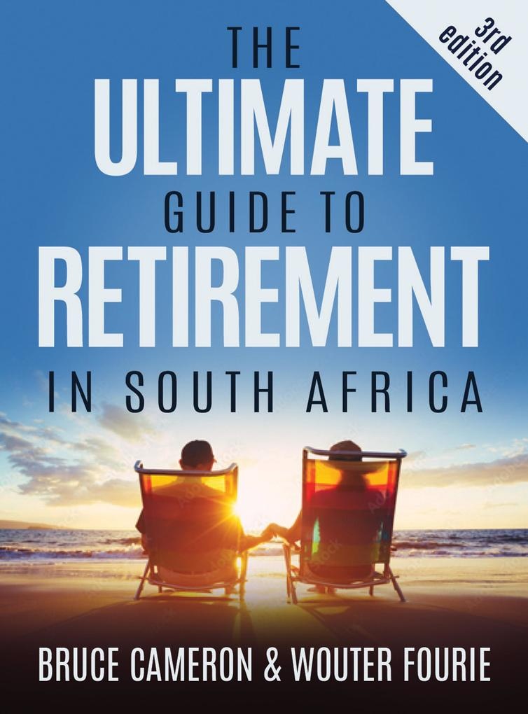The Ultimate Guide to Retirement in South Africa: eBook von Bruce Cameron/ Wouter Fourie