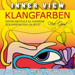 Inner View - Klangfarben - Instrumentale Klangreise zur Innenschau im Jetzt