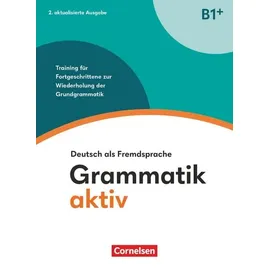 Cornelsen Verlag Grammatik aktiv - Deutsch als Fremdsprache - B1+. Training für Fortgeschrittene zur Wiederholung der Grundgrammatik - Übungsbuch