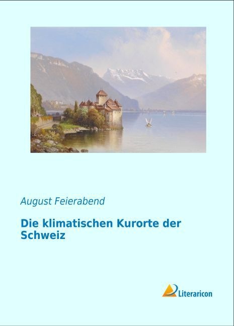 Die Klimatischen Kurorte Der Schweiz - August Maurus Feierabend  Kartoniert (TB)