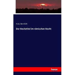 Der Besitztitel Im Römischen Recht - Franz Bernhöft, Kartoniert (TB)