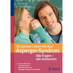 Ein ganzes Leben mit dem Asperger-Syndrom: Alle Fragen  alle Antworten