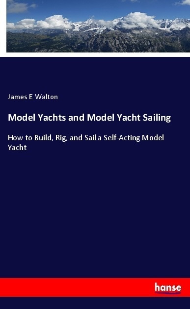 Model Yachts And Model Yacht Sailing - James E Walton  Kartoniert (TB)