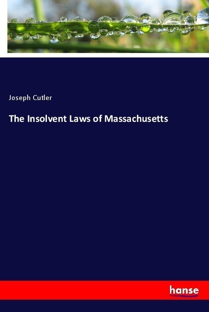 The Insolvent Laws Of Massachusetts - Joseph Cutler  Kartoniert (TB)