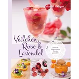 Freya Verlag Veilchen, Rose und Lavendel Sinnliche Blütenrezepte für das ganze Jahr