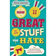 Capstone How to Be Great at The Stuff You Hate: The Straight-Talking Guide to Networking, Persuading and Selling