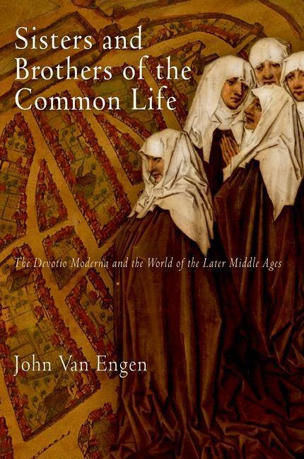Sisters and Brothers of the Common Life: eBook von John van Engen