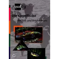 Aqualog Animalbook GmbH Die Kugelfische des Süß- und Brackwassers