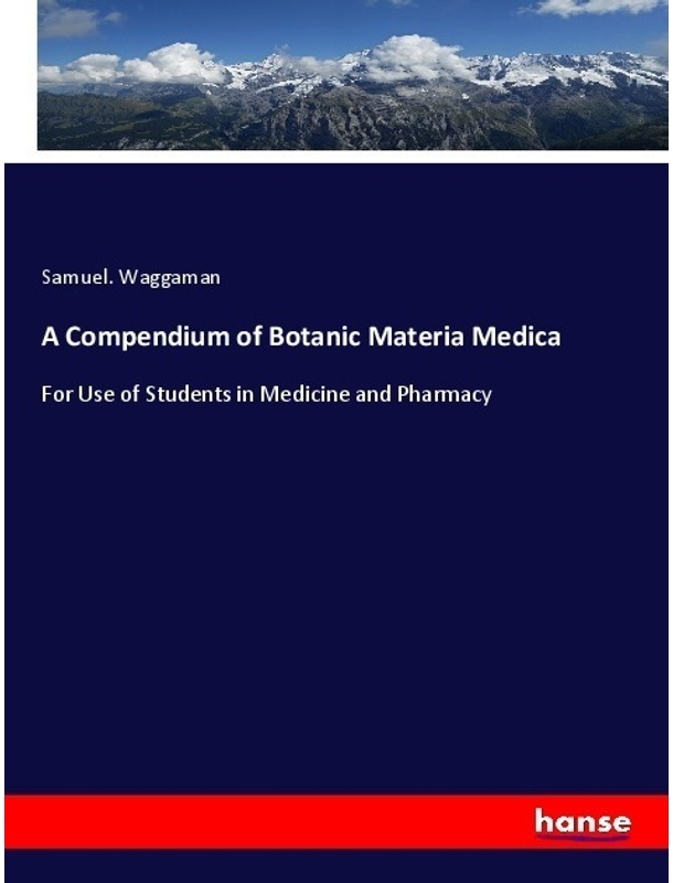 A Compendium Of Botanic Materia Medica - Samuel. Waggaman, Kartoniert (TB)