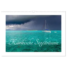 Calvendo Karibische Segelträume (Wandkalender 2026 DIN A3 quer), CALVENDO Monatskalender: Atemberaubende Gegenden und wunderschöne Boote (CALVENDO Hobbys)