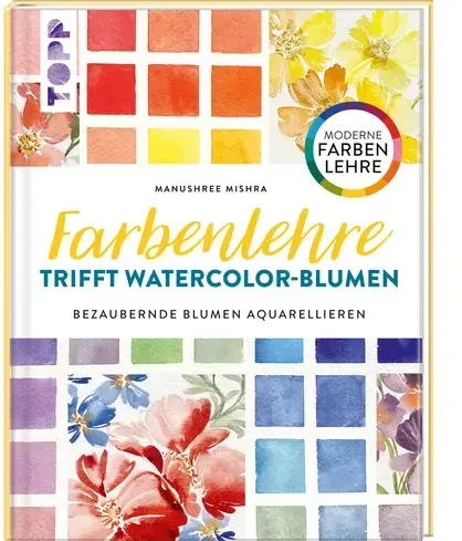 Farbenlehre trifft Watercolor-Blumen - Bezaubernde Blumen aquarellieren. Moderne Farbenlehre