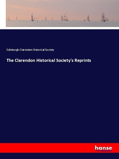 The Clarendon Historical Society's Reprints - Edinburgh Clarendon Historical Society  Kartoniert (TB)