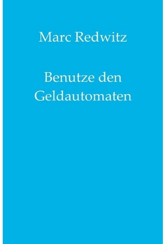 Benutze Den Geldautomaten - Marc Redwitz, Kartoniert (TB)