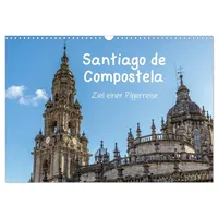 Calvendo Santiago de Compostela - Ziel einer Pilgerreise (Wandkalender