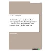 GRIN Verlag Die Gründung von Medizinischen Versorgungszentren durch zugelassene