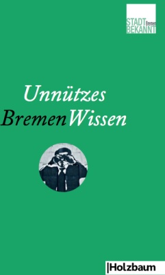 Unnützes Bremenwissen - Stadtbekannt.at  Kartoniert (TB)