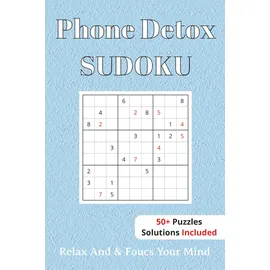 Independently published Phone Detox Sudoku Puzzle book: Sudoku Puzzles For Phone Detox | Help Calm The Mind, Relax, and Focus | 6x9 Inches, 110 Pages | 50+ Puzzles | Solutions Included