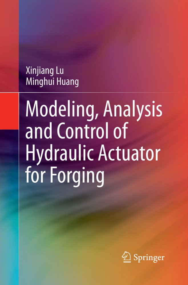 Modeling  Analysis And Control Of Hydraulic Actuator For Forging - Xinjiang Lu  Ming-Hui Huang  Kartoniert (TB)