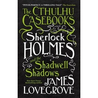Titan Publ. Group Ltd. The Cthulhu Casebooks - Sherlock Holmes and the Shadwell Shadows