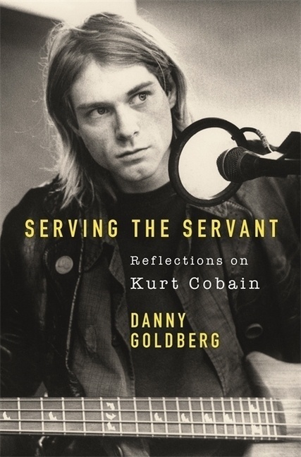 Serving The Servant: Remembering Kurt Cobain - Danny Goldberg  Kartoniert (TB)