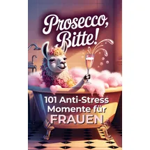 Bookmundo Prosecco bitte! 101 Anti-Stress-Momente für Frauen: