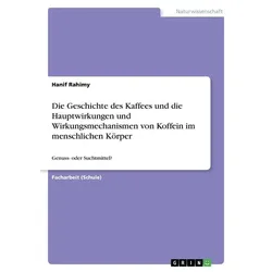 Die Geschichte des Kaffees und die Hauptwirkungen und Wirkungsmechanismen von Koffein im menschlichen Körper