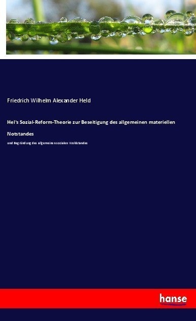 Hel's Sozial-Reform-Theorie Zur Beseitigung Des Allgemeinen Materiellen Notstandes - Friedrich Wilhelm Alexander Held  Kartoniert (TB)