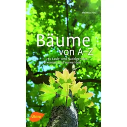 Bäume von A-Z – 740 Laub- und Nadelgehölze erkennen und verwenden