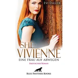 She - Vivienne, eine Frau auf Abwegen | Erotischer Roman