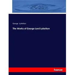 The Works Of George Lord Lyttelton - George Lyttelton  Kartoniert (TB)