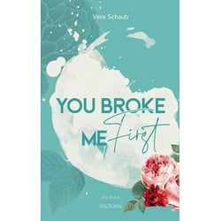 YOU BROKE ME First (Broke Me - Reihe 1)