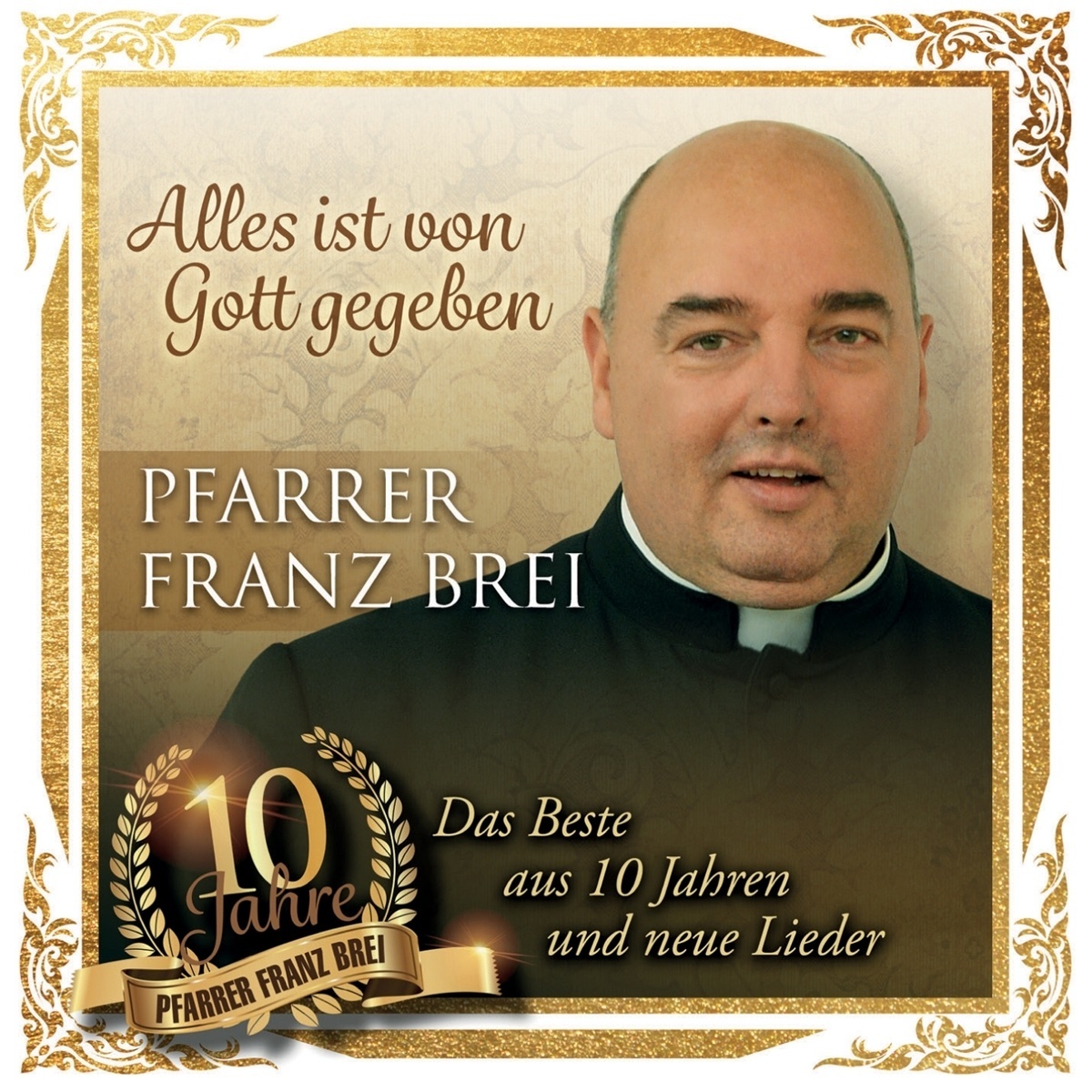Alles ist von Gott gegeben - 10 Jahre Pfarrer Franz Brei - Pfarrer Franz Brei. (CD)