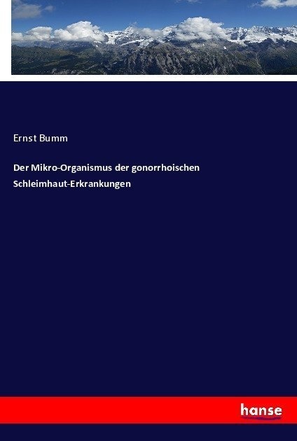 Der Mikro-Organismus Der Gonorrhoischen Schleimhaut-Erkrankungen - Ernst Bumm  Kartoniert (TB)