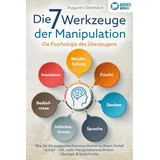 pegoa global media Die 7 Werkzeuge der Manipulation - Die Psychologie des Überzeugens: Wie Sie die suggestive Kommunikation zu Ihrem Vorteil nutzen - Inkl. vieler Manipulationstechniken, Übungen und Sprachtricks