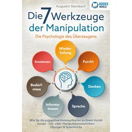 pegoa global media Die 7 Werkzeuge der Manipulation - Die Psychologie des Überzeugens: Wie Sie die suggestive Kommunikation zu Ihrem Vorteil nutzen - Inkl. vieler Manipulationstechniken, Übungen und Sprachtricks