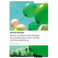 GRIN Verlag Betrieb von Kleinwindkraftanlagen. Ein Überblick über Markt,