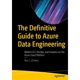 Apress The Definitive Guide to Azure Data Engineering: von Ron C. L'Esteve / Apress / Taschenbuch