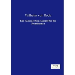 Die Italienischen Hausmöbel Der Renaissance - Wilhelm Bode, Kartoniert (TB)
