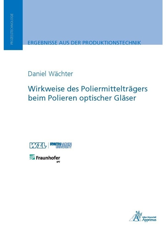 Ergebnisse Aus Der Produktionstechnik / Wirkweise Des Poliermittelträgers Beim Polieren Optischer Gläser - Daniel Wächter  Kartoniert (TB)