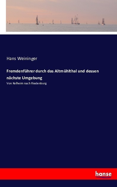 Fremdenführer Durch Das Altmühlthal Und Dessen Nächste Umgebung - Hans Weininger  Kartoniert (TB)