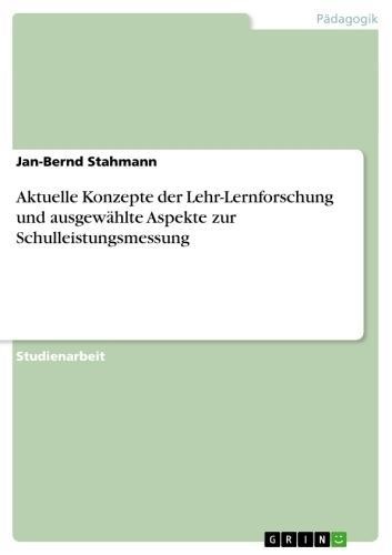 Aktuelle Konzepte der Lehr-Lernforschung und ausgewählte Aspekte zur Schulleistungsmessung: eBook von Jan-Bernd Stahmann