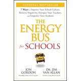 Jossey-Bass The Energy Bus for Schools: 7 Ways to Improve your School Culture, Remove Negativity, Energize Your Teachers, and Empower Your Students (Jon Gordon)