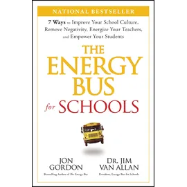 Jossey-Bass The Energy Bus for Schools: 7 Ways to Improve your School Culture, Remove Negativity, Energize Your Teachers, and Empower Your Students (Jon Gordon)