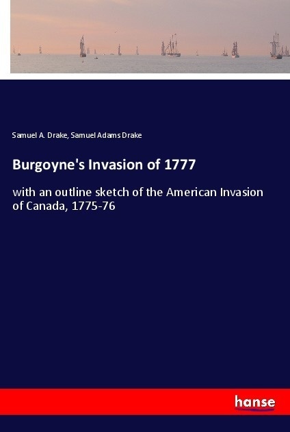 Burgoyne's Invasion Of 1777 - Samuel A. Drake  Samuel Adams Drake  Kartoniert (TB)