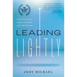 Greenleaf Book Group Leading Lightly: Lower Your Stress, Think With Clarity, and Lead With Ease