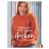 Christophorus Strickbuch – Raglan-von-oben stricken: Pullover ohne Nähte als RVO. 20 Strickanleitungen für hübsche Strick-Pullover, Jacken und mehr